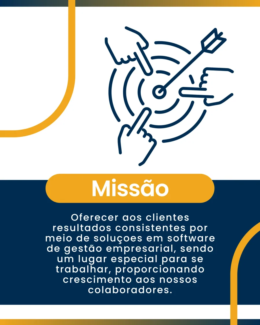 Missão: oferecer aos clientes resultados consistentes por meio de soluções em software de gestão empresarial, sendo um lugar especial para se trabalhar, proporcionando crescimento aos nossos colaboradores.