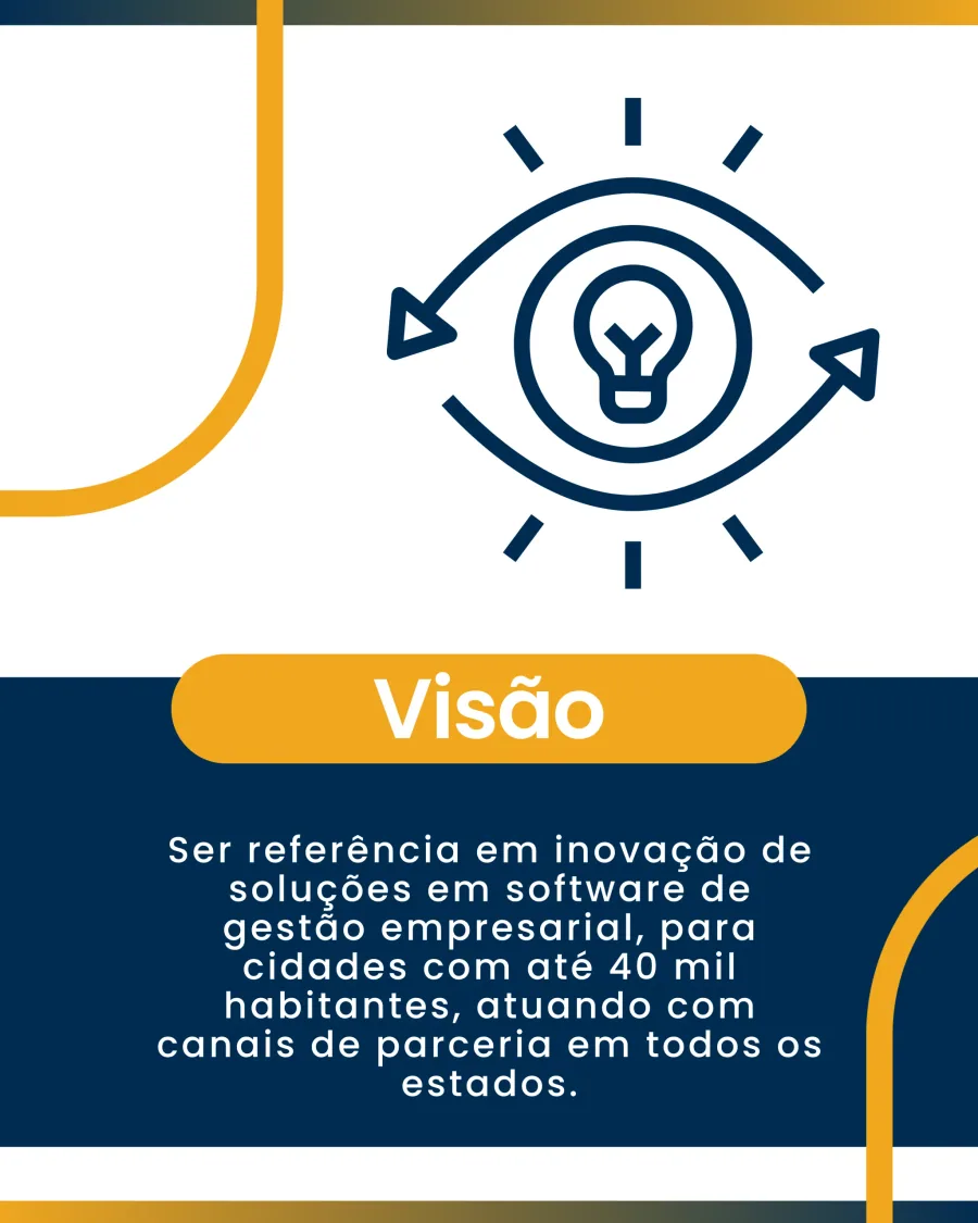 Visão: ser referência em inovação de soluções em software de gestão empresarial, para cidades com até 40 mil habitantes, atuando com canais de parceria em todos os estados.
